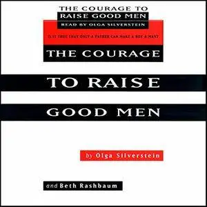 The Courage to Raise Good Men [Audiobook]