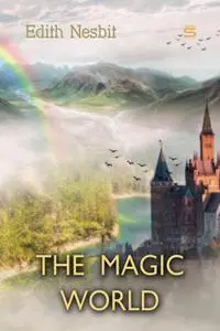 «The Magic World» by Edith Nesbit