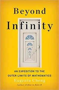 Beyond Infinity: An Expedition to the Outer Limits of Mathematics