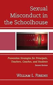 Sexual Misconduct in the Schoolhouse: Prevention Strategies for Principals, Teachers, Coaches, and Students