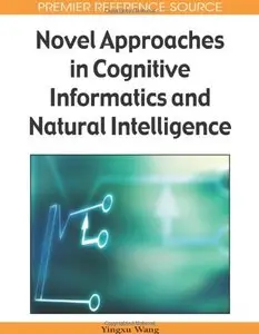 Novel Approaches in Cognitive Informatics and Natural Intelligence (Premier Reference Source) (Repost)