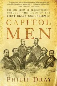 Capitol Men: The Epic Story of Reconstruction Through the Lives of the First Black Congressmen