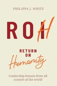Return on Humanity: Leadership lessons from all corners of the world