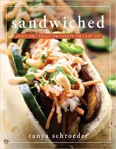 Sandwiched: Grill 'Em, Toast 'Em, Stuff 'Em, Eat 'Em