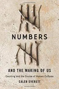 Numbers and the Making of Us: Counting and the Course of Human Cultures