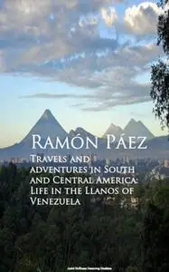 «Travels and adventures in South and Central America» by Ramon Paez