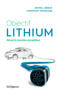 Objectif lithium : Réussir la transition énergétique - Christian Hocquard, Michel Jebrak