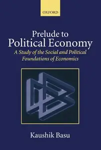 Prelude to Political Economy: A Study of the Social and Political Foundations of Economics 