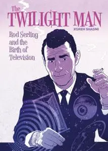 The Twilight Man-Rod Serling and the Birth of Television 2019 Humanoids Digital