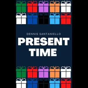 «Present Time» by Dennis Santaniello