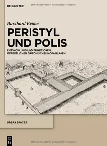 Peristyl Und Polis / the Peristyle and the Polis: Entwicklung Und Funktionen Offentlicher Griechischer Hofanlagen (repost)