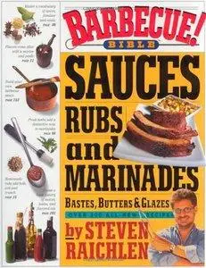Barbecue! Bible : Sauces, Rubs, and Marinades, Bastes, Butters, and Glazes (repost)