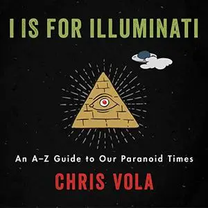 I is for Illuminati: An A-Z Guide to Our Paranoid Times [Audiobook]