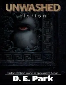 «Unwashed Fiction» by D.E.Park