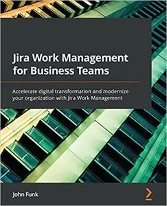 Jira Work Management for Business Teams: Accelerate digital transformation and modernize your organization