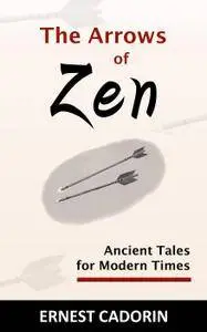 The Arrows of Zen: Ancient Tales for Modern Times