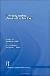 The Early Islamic Grammatical Tradition