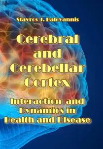 "Cerebral and Cerebellar Cortex: Interaction and Dynamics in Health and Disease" ed. by Stavros J. Baloyannis