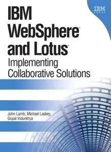 IBM WebSphere and Lotus: Implementing Collaborative Solutions (IBM Press Series – Information Management) by John Lamb