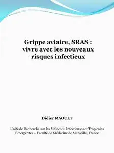 Didier Raoult, "Grippe aviaire, SRAS : vivre avec les nouveaux risques infectieux"