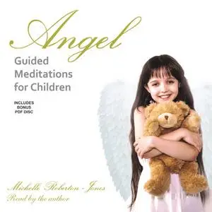 «Angel Guided Meditations for Children» by Michelle Roberton-Jones