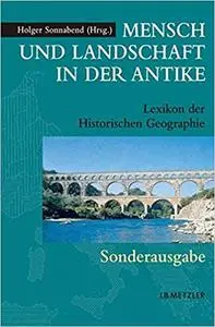 Mensch und Landschaft in der Antike: Lexikon der Historischen Geographie (Repost)