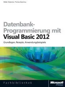 Datenbank-Programmierung mit Visual Basic 2012: Grundlagen, Rezepte, Anwendungsbeispiele (Repost)