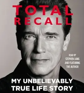 Total Recall: My Unbelievably True Life Story [Audiobook] {Repost}