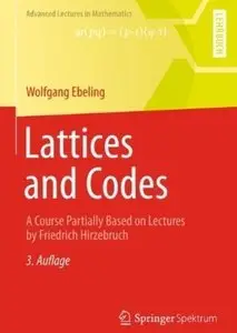 Lattices and Codes: A Course Partially Based on Lectures by Friedrich Hirzebruch (3rd edition) [Repost]
