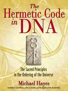 The Hermetic Code in DNA: The Sacred Principles in the Ordering of the Universe (repost)