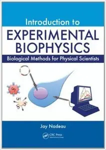 Introduction to Experimental Biophysics: Biological Methods for Physical Scientists (Repost)