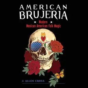 American Brujeria: Modern Mexican-American Folk Magic [Audiobook]