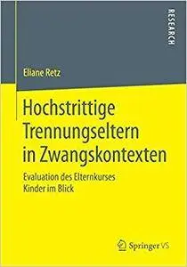 Hochstrittige Trennungseltern in Zwangskontexten: Evaluation des Elternkurses Kinder im Blick (Repost)