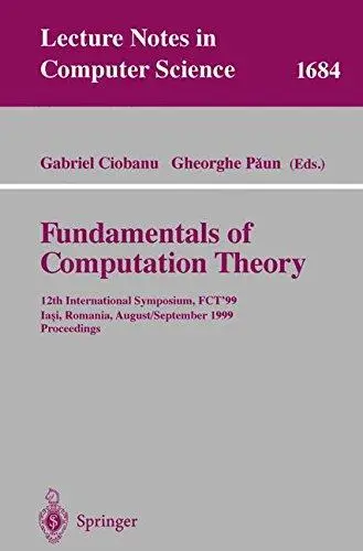 Fundamentals of Computation Theory: 12th International Symposium, FCT’99 Iaşi, Romania, August 30 - September 3, 1999 Proceedin
