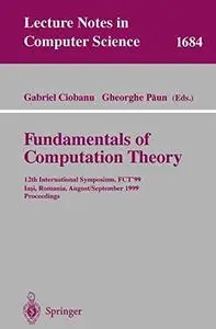 Fundamentals of Computation Theory: 12th International Symposium, FCT’99 Iaşi, Romania, August 30 - September 3, 1999 Proceedin