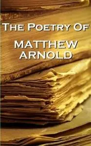 «Matthew Arnold, The Poetry Of» by Matthew Arnold