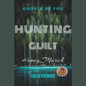 «Hunting Guilt (Ghosts of You. Sisters.)» by Honey March