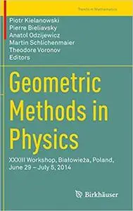 Geometric Methods in Physics: XXXIII Workshop, Białowieża, Poland, June 29 – July 5, 2014