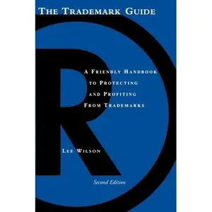The Trademark Guide: The Friendly Handbook for Protecting and Profiting from Trademarks