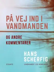 «På vej ind i vandmanden og andre kommentarer» by Hans Scherfig