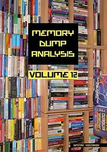 Memory Dump Analysis Anthology, Volume 12