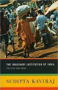 The Imaginary Institution of India: Politics and Ideas