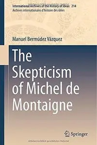 The Skepticism of Michel de Montaigne 
