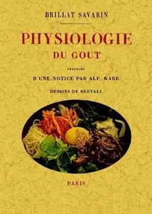 Brillant Savarin, "Physiologie du Gout"
