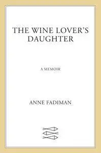 The Wine Lover's Daughter: A Memoir
