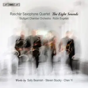 Raschèr Saxophone Quartet - The Eight Sounds: Works by Sally Beamish, Steven Stucky, Chen Yi (2011)