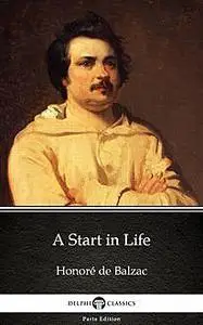 «A Start in Life by Honoré de Balzac – Delphi Classics (Illustrated)» by None