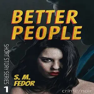 «Better People» by S.M. Fedor