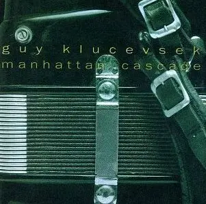 Guy Klucevsek - Manhattan Cascate
