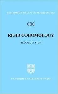 Rigid Cohomology (Cambridge Tracts in Mathematics) by Bernard Le Stum